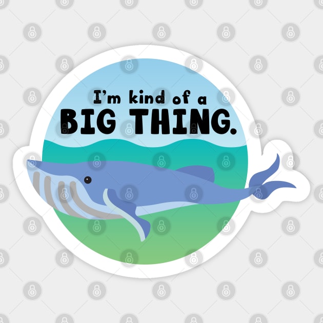 I'm Kind of a Big Thing - Blue Whale Sticker by Markaneu